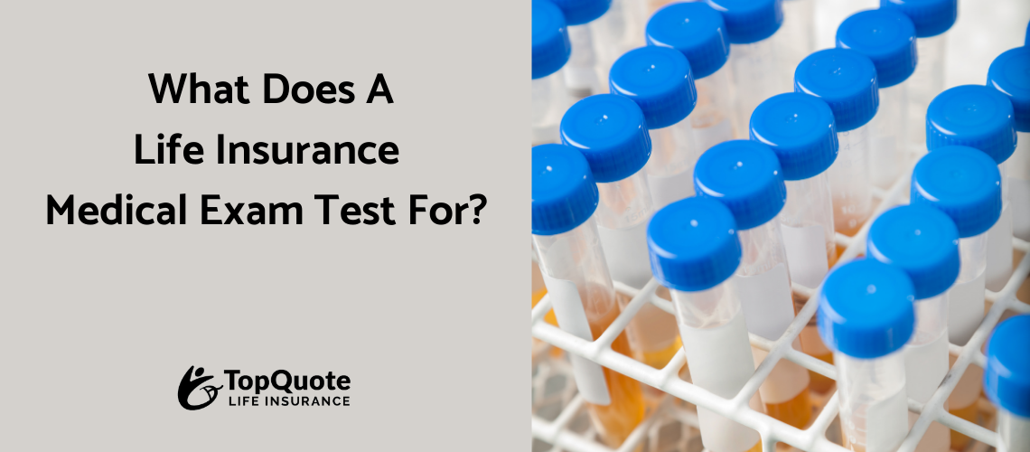 What Does the Life Insurance Medical Exam Test For?