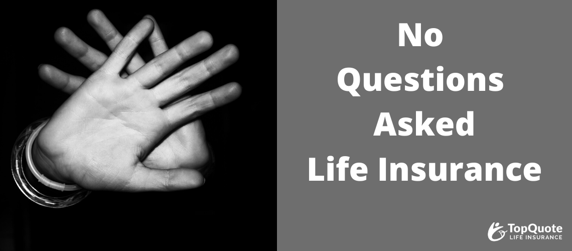 No Questions Asked Life Insurance Coverage: No Health or Medical Questions