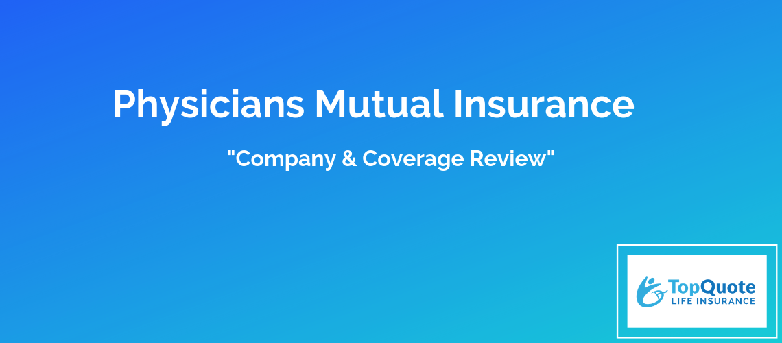 Physicians Mutual Life Insurance Company Review of 2019