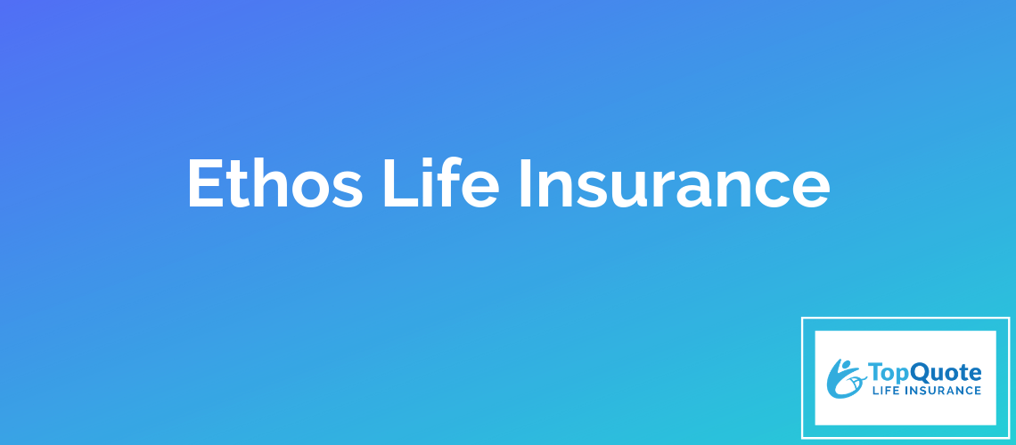 Ethos Life Insurance Company Review of 2024