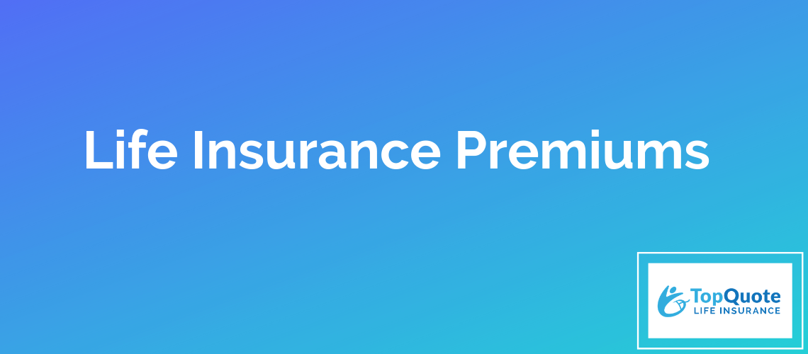 Understanding how life insurance premiums work