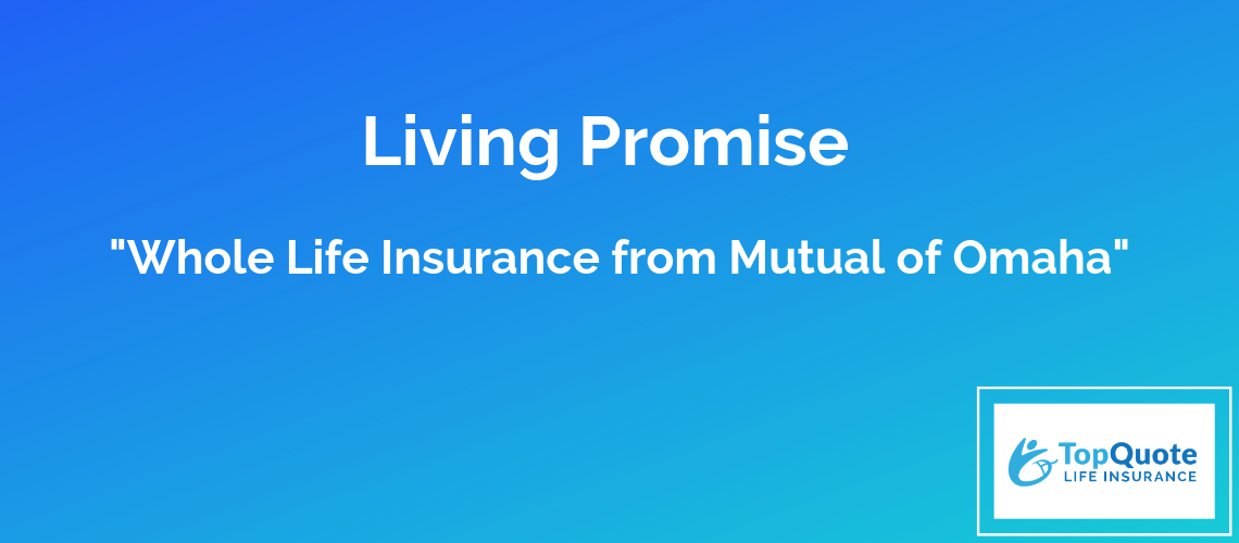 Mutual of Omaha Living Promise Whole Life Insurance Review