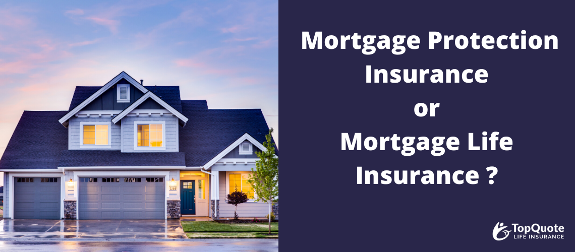 Mortgage Protection Insurance vs. Mortgage Life Insurance